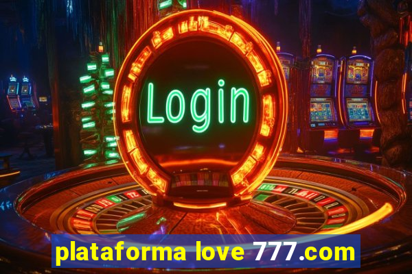 plataforma love 777.com